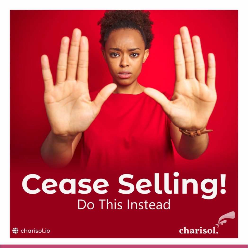 Cease selling! Do this instead, to increase sales by 10x