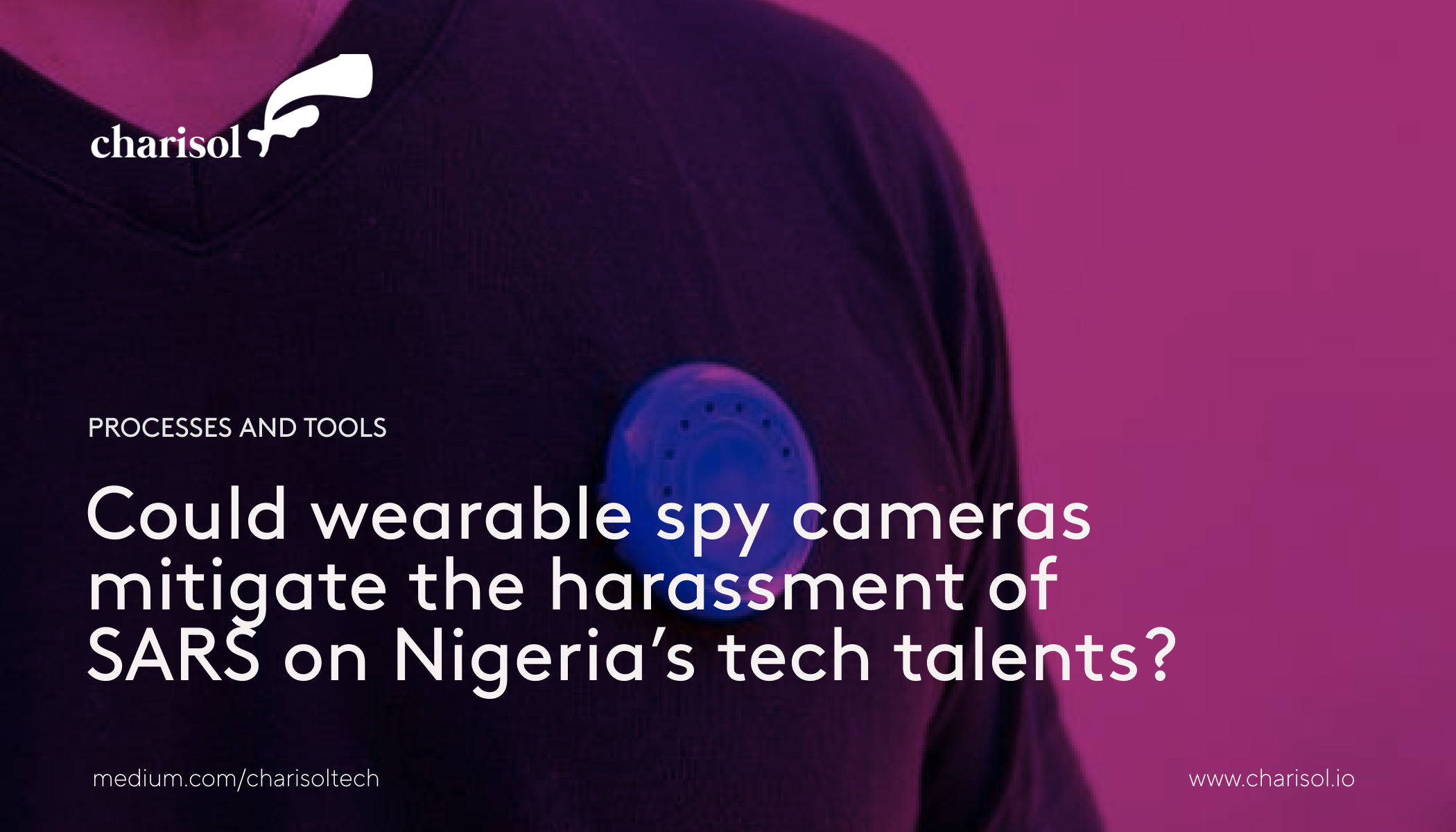 Could wearable spy cameras mitigate the harassment of SARS on Nigeria's tech talents?